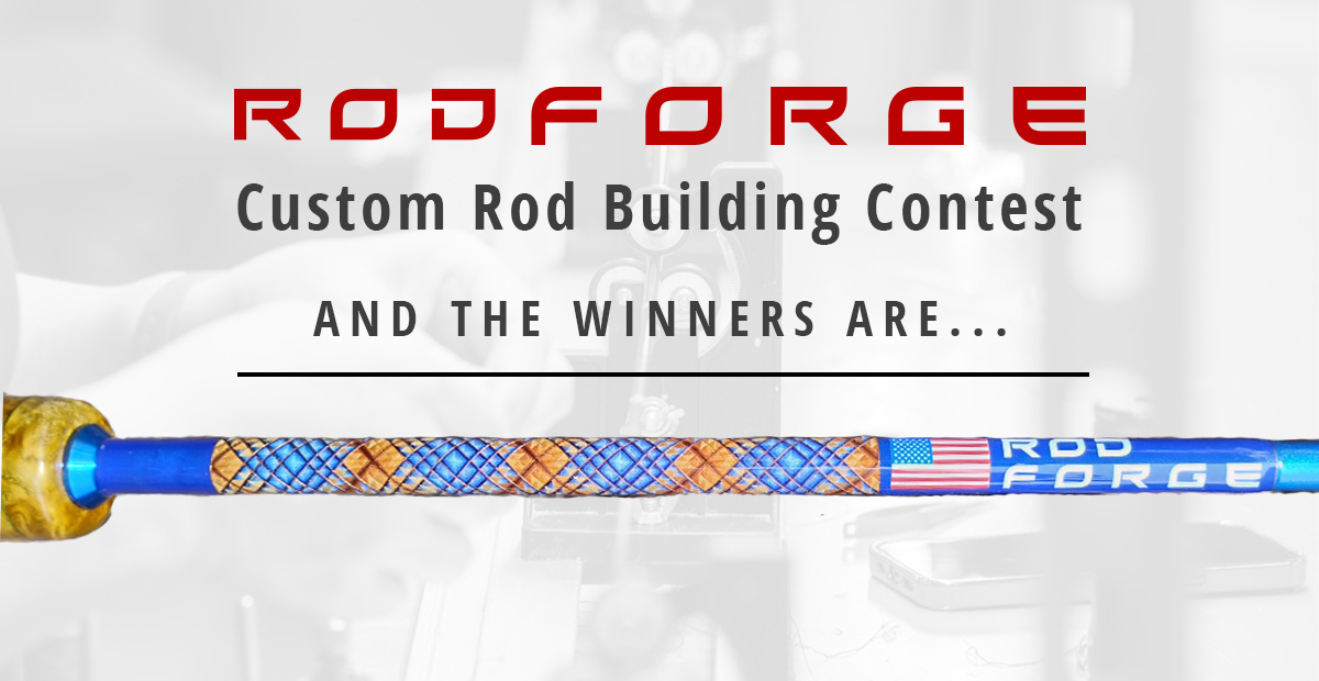 And The Winners of the First Rod Forge Custom Rod Building Contest Are…